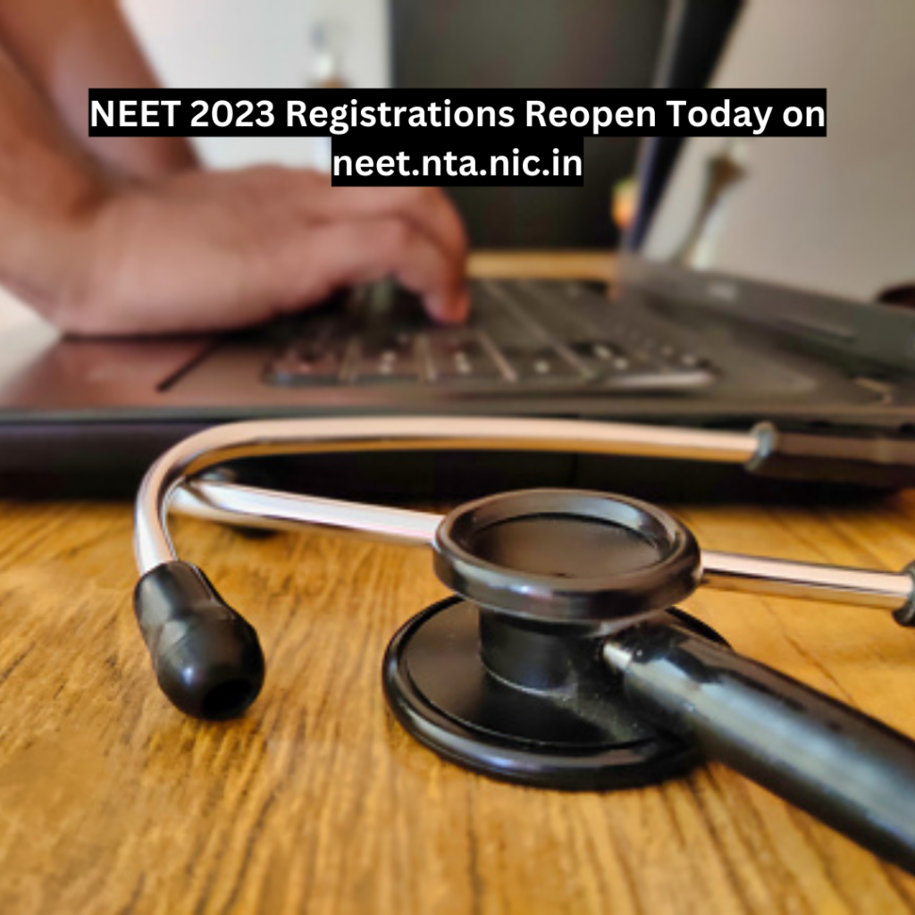 NEET 2023 Registrations Reopen Today on neet.nta.nic.in